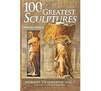 100 Of The Greatest Sculptures In The Western World