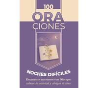 100 Oraciones para las Noches Difíciles | Encuentros nocturnos con Dios que calman la ansiedad y abrigan el alma: Libro de oraciones católicas en español