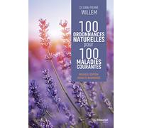 100 ordonnances naturelles pour 100 maladies courantes Jean-Pierre Willem (Auteur)