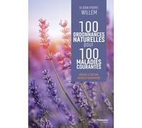 100 ordonnances naturelles pour 100 maladies courantes Jean-Pierre Willem (Auteur)