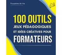 100 Outils, Jeux Pédagogiques Et Idées Créatives Pour Formateurs