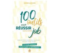 100 Outils Pour Réussir Dans Votre Job - Prise De Poste, Évolution, Leadership - Anticipez Votre Vie Pro
