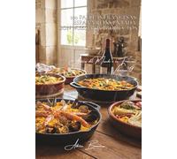 100 paellas francesas: España reinventada con nuestros productos: Mariscos de Bretaña, verduras de nuestras regiones, azafrán de calidad