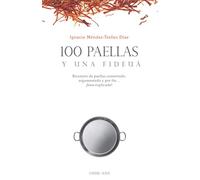 100 paellas y una fideuá | Recetario de paellas comentado, argumentado y por fin ¡bien explicado!: Edición de bolsillo