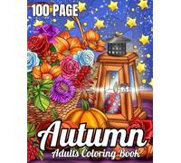 100 Page Autumn Coloring Book For Adult: Large Print Autumn Coloring Book Fall Coloring Pages To Calm,Beautiful Autumn Fall Scenes Adult Coloring Book For Women (100 Page Autumn Coloring Book )