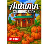 100 Page Autumn Coloring Book: Large Print Autumn Coloring Book for Adults Pumpkins, Flowers, and Country Charm for Stress Relief and Fun.