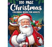 100 Page Christmas Coloring Book For Adults: 100 Festive Holiday Designs Featuring Santa, Snowmen, Ornaments, Trees, and Winter Magic.