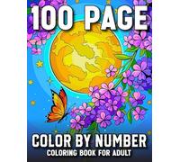 100 Page Color By Number Adult Coloring Book: 101 Large Print Color By Number Adult Coloring Book with Relaxing Designs of Animals, Flowers, Birds, Butterflies, Mandalas, and Holiday Scenes