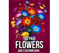 100 Page Flowers Adult Coloring Books: 50+ Designs Easy Coloring Pages with Flowers Themes for Adults, and Seniors