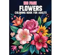 100 Page Flowers Coloring Book For Adult: Over 50 Designs Large Print Easy Flower Coloring Book for Adults & Seniors.