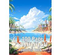 100 Page Summer coloring book: 100 page beach scene coloring book for adults, An Adult Coloring Book Featuring Relaxing Summer Scenes
