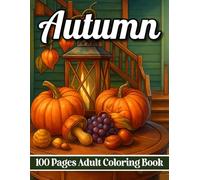 100 Pages Autumn Coloring Book for Adult: Beautiful Fall Scenes with Pumpkins, Sunflowers, Rustic Farmhouses, Old Trucks, and Relaxing Country ... Autumn Coloring Book for Adults)