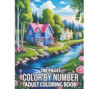 100 Pages Color By Number Adult Coloring Book: Easy Large Print Color By Number Coloring Book with Flowers, Birds, Butterflies, Animals, Landscapes & More (Perfect for Stress Relief)
