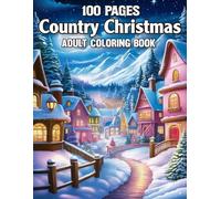 100 Pages Country Christmas Adult Coloring Book: Relax and enjoy festive rural holiday scenes with barns, farms, cabins, cozy winter landscapes, and rustic charm.