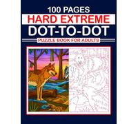 100 Pages Hard Extreme Dot-to-Dot Puzzle Book For Adults: Challenging Connect-the-Dots Activities to Boost Focus, Enhance Memory, Relieve Stress, and Have Fun for Adults, Teens & Seniors