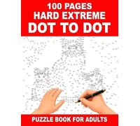 100 Pages Hard Extreme Dot to Dot Puzzle Book for Adults: Difficult Connect-the-Dot Activities to Challenge Your Mind, Improve Mental Focus, Boost ... Brain Active, and Enjoy Hours of Relaxing Fun