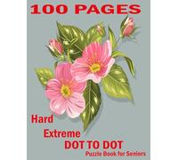 100 Pages Hard Extreme Dot to Dot Puzzle Book for Seniors: 100 Fun and Challenging Dot To Dot Puzzles of Nature Scenes, Birds, Animals, Christmas, Sea Life And More.