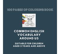 100 Pages Of Coloring Book: Common English Vocabulary Around Us Suitable For Children Aged 2 And Up