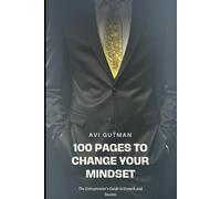 100 Pages to Change Your Mindset: The Entrepreneur’s Guide to Growth and Success