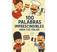 100 palabras imprescindibles para tus viajes: Aprende las palabras básicas en Inglés, Francés y Italiano