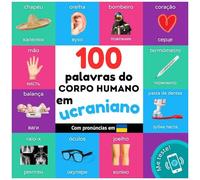 100 Palavras Do Corpo Humano Em Ucraniano: Livro De Ilustrações Bilingue Para Crianças: Português / Ucraniano Com Pronúncias (Aprender Ucraniano (Pt)) (Portuguese Edition)