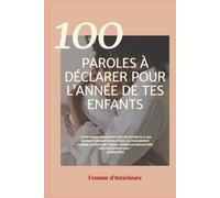 100 paroles à déclarer sur l'année de mes enfants: Guide prières