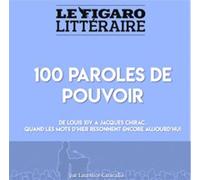 100 paroles de pouvoir De Louis XIV à Jacques Chirac, quand les mots d'hier résonnent encore aujourd'hui - Laurence Caracalla - Le Figaro Eds - broché - Guide