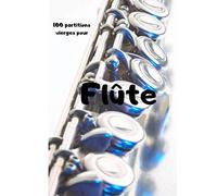 100 Partitions Vierges Pour Flûte: Format 14 - 110 Pages