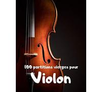100 partitions vierges pour violon: grand format - 110 pages - indispensable pour tous les musiciens!