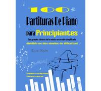 100 PARTITURAS DE PIANO PARA PRINCIPIANTES - Los grandes clásicos de la música en versión simplificada dividido en dos niveles de dificultad: 100 ... Debussy, Liszt, Mozart, Schubert & ...
