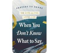 100 Pass-Along Notes for When You Don't Know What to Say: Prayers to Share (Shareable Messages of Encouragement with a Prayer, Scripture, and Inspirational Quote)
