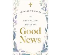 100 Pass-Along Notes of Good News: Prayers to Share (Shareable Messages of Encouragement with a Prayer, Scripture, and Inspirational Quote)