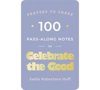 100 Pass-Along Notes to Celebrate the Good: Prayers to Share (Shareable Messages of Encouragement with a Prayer, Scripture, and Inspirational Quote)