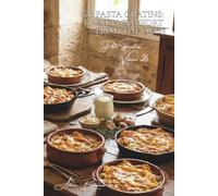 100 Pasta Gratins: French Comfort from the Oven: Béchamel, Cheese, Vegetables... Heartwarming Gratins