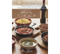 100 Pasta Sauces: The French Arsenal to Elevate Your Dishes: Tomato, Cream, Oil, Wine... Master Every Style