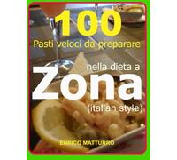 100 Pasti veloci da preparare nella dieta a Zona (Italian style)