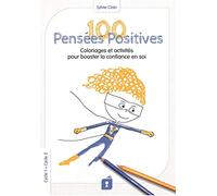 100 Pensées Positives: Coloriages et activités pour booster la confiance en soi