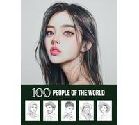 100 People of the World, A Coloring Activity Book for Teens, Adults & Seniors: Realistic Grayscale Drawings of Cute, Beautiful & Diverse Human Faces - ... Men, Women & Kids from Different Cultures