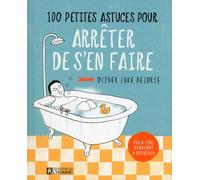 100 Petites Astuces Pour Arrêter De S'en Faire