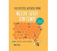 100 petites astuces pour mieux gérer son temps: Peu à lire, beaucoup à réfléchir