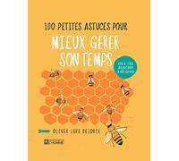 100 petites astuces pour mieux gérer son temps: Peu à lire, beaucoup à réfléchir
