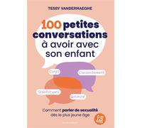 100 petites conversations à avoir avec son enfant Comment parler de sexualité dès le plus jeune âge - 0 à 12 ans - Tessy Vanderhaeghe - Marabout - broché - Guide