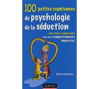 100 petites expériences de psychologie de séduction: Pour mieux comprendre tous nos comportements amoureux