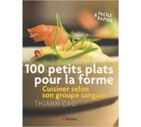 100 petits plats pour la forme Sandra Mahut (Auteur), Thianh Cao (Auteur), Nathalie Carnet (Photographie)