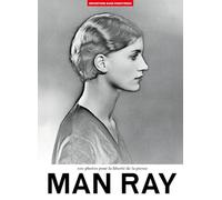 100 photos de Man Ray pour la liberté de la presse - Volume 78