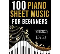 100 Piano Sheet Music for Beginners: Simplified Great Classics with Large Font Sizes
