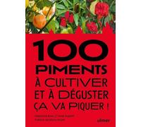 100 Piments À Cultiver Et À Déguster : Ça Va Piquer !