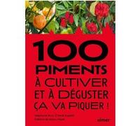 100 piments à cultiver et à déguster : ça va piquer ! Stéphane Bour (Auteur), Ferdi Aupetit (Auteur), Manu Payet (Préface)