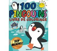 100 PINGOUINS TROP MIGNONS! Livre de Coloriage pour Enfants de 4 - 8 ans avec 100 DESSINS