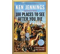 100 Places to See After You Die: A Travel Guide to the Afterlife